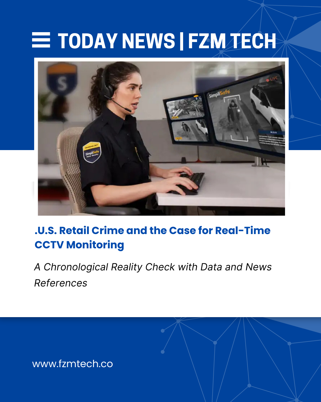 Banner with the headline “Today News | FZM Tech.” A security officer sits in a monitoring center, watching multiple screens showing maps and CCTV feeds. Below is the headline: “U.S. Retail Crime and the Case for Real-Time CCTV Monitoring.” Subtitle: “A Chronological Reality Check with Data and News References.” At the bottom is the website “www.fzmtech.co”.